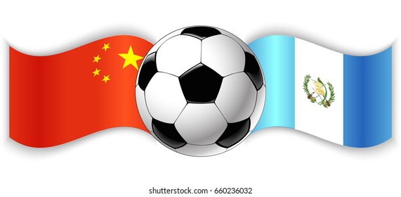 Chinese and Guatemalan wavy flags with football ball. China combined with Guatemala isolated on white. Football match or international sport competition concept.