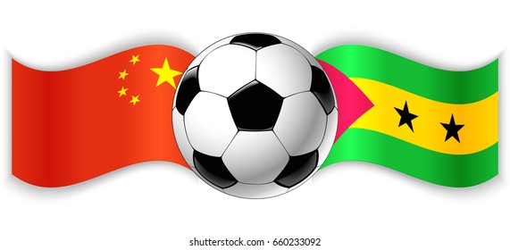 Chinese and Sao Tomean wavy flags with football ball. China combined with Sao Tome and Principe isolated on white. Football match or international sport competition concept.
