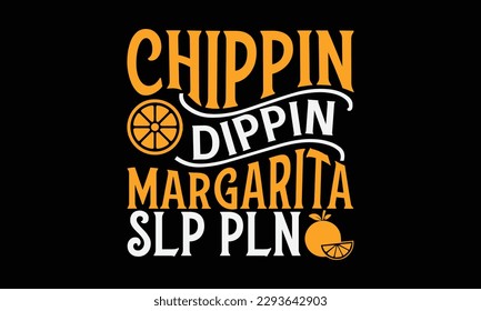 Chippin dippin margarita slp pln - Summer Svg typography t-shirt design, Hand drawn lettering phrase, Greeting cards, templates, mugs, templates, brochures, posters, labels, stickers, eps 10. svg