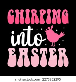 Chirping into Easter t-shirt, happy Easter vector, Easter day t-shirt, Easter typography t-shirt, egg hunt, t-shirt for bunny
