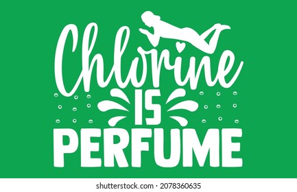 Chlorine is perfume- Swimming  design is perfect for projects, to be printed on t-shirts and any projects that need handwriting taste. Vector eps 10