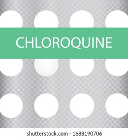 Chloroquine is a medication used to prevent and to treat malaria.Its also being tested as a drug to fight the corona virus pandemic. vector illustration.