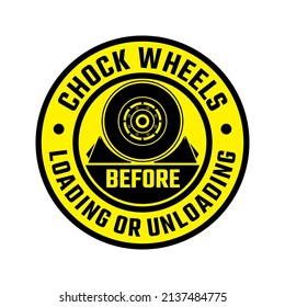 Chock wheels before loading or unloading rounded yellow color sign safety rules for vehicle. Sticker and label design vector template. Industrial and manufacturing. svg