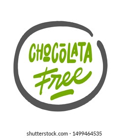 Chocolata free. Hand drawn lettering phrase isolated on white background. Vector illustration