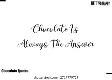 Chocolate Is Always The Answer Cocoa Love Motivational Chocolate Quote Vector