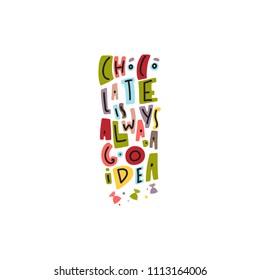 "Chocolate is always a good idea" is hand drawn lettering made in vector with color. Fun style
