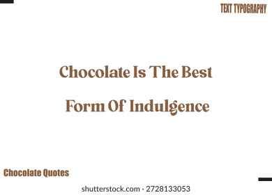 El Chocolate Es La Mejor Forma De Indulgencia Cita De Chocolate Tipografía Arte