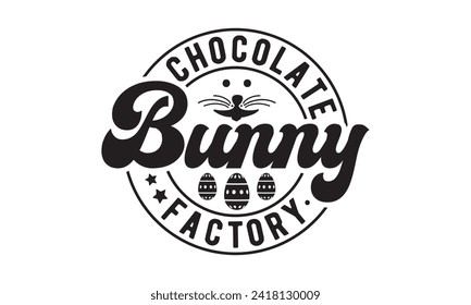 Chocolate bunny factory,easter,bunny,happy easter day t-shirt design Bundle,Retro easter,funny easter,Printable Vector Illustration,Holiday,Cut Files Cricut,Silhouette,png,Bunny face