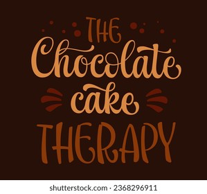 The chocolate cake therapy, inspirational modern calligraphy lettering phrase. Sweets, chocolate, pastry themed vector typography design element. Cafe, shop promotion template quote for any purposes