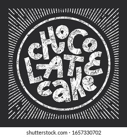 Chocolate Cake Word In Round Shape. Chalk Lettering On Blackboard In Frame, Square Layout. Rough, Vintage Print Texture. Suitable For Branding, Sticker, Packaging, Stamp.