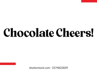 Chocolate Cheers Quotes Chocolate  Stylish Typography Text 