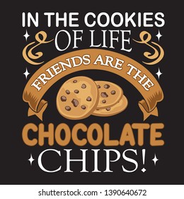 Chocolate chip quote. In the cookies of life friends are the chocolate chips.