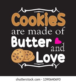 Chocolate chip quote. Cookies are made of butter and love.