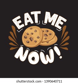 Chocolate chip quote and saying. Eat me now.