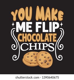 Chocolate chip quote. You make me flip chocolate chips.