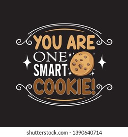 Chocolate chip quote. You are one smart cookie.