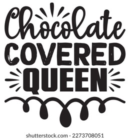 Chocolate Covered Queen T-Shirt Design Vector File svg