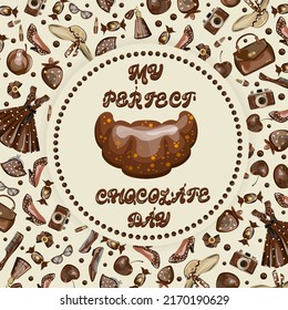 Chocolate day illustration with inscription My perfect chocolate day. Vector illustration. Background of candy and chocolate-colored accessories.