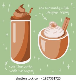 Chocolate drink set: cold with ice cream and hot with wripped cream. Vector illustration in cute cartoon style. Suitable for menu, flyer, ads, sticker and design products. 