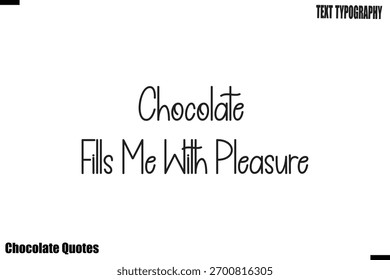 Chocolate Fills Me With Pleasure Cocoa Love Motivational Chocolate Quote Vector