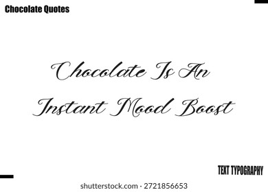 Chocolate Is An Instant Mood Boost Chocolate Bliss Quote Typography Artwork