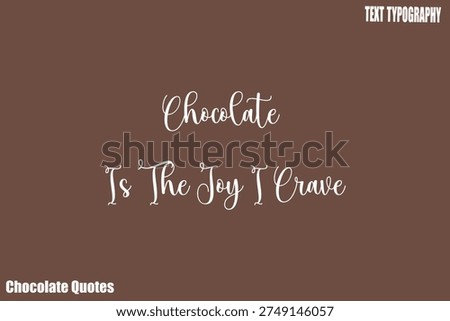 Chocolate Is The Joy I Crave Chocolate Quote Typography Art