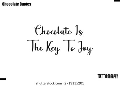 Chocolate Is The Key To Joy Chocolate Bliss Quote Typography Artwork
