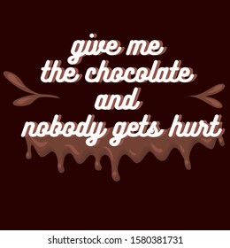 Chocolate lovers. White letters on a brown background. Melting chocolate, smudges. Give me the chocolate and nobody gets hurt.