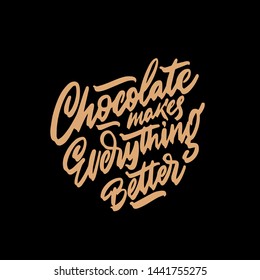 Chocolate makes everything better phrase. Isolated sweets quote colorful hand draw lettering text in chocolate brown colors. Candy shop, cafe wall design. Poster, print, card, smm design.
