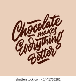Chocolate makes everything better phrase. Isolated sweets quote colorful hand draw lettering text in chocolate brown colors. Candy shop, cafe wall design. Poster, print, card, smm design.
