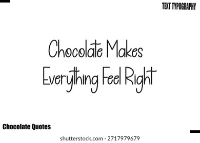 Chocolate Makes Everything Feel Right  Cocoa Love Motivational Chocolate Quote Vector