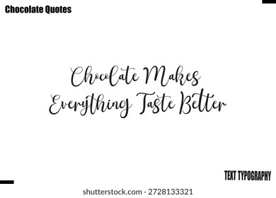 Chocolate Makes Everything Taste Better Sweet Chocolate Love Quote Typography Vector