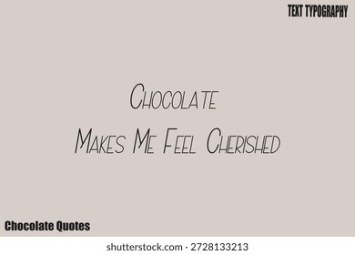 Chocolate Makes Me Feel Cherished Chocolate Magic Inspirational Quote Typography Vector