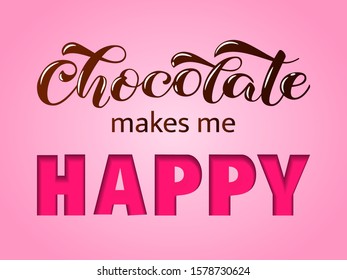 Chocolate makes me happy lettering. Quote for banner or postcard. Vector illustration