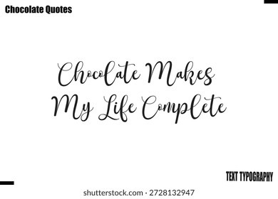 Chocolate Makes My Life Complete  Sweet Chocolate Love Quote Typography Vector