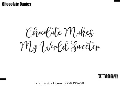 Chocolate Makes My World Sweeter Sweet Chocolate Love Quote Typography Vector