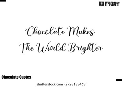 Chocolate Makes The World Brighter Cocoa Love Motivational Chocolate Quote Vector