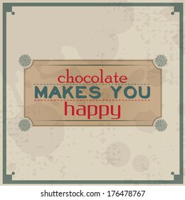 Chocolate makes you happy. Vintage Typographic Background. Motivational Quote. Retro Label With Calligraphic Elements (EPS10 Vector)