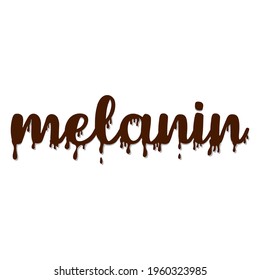 Chocolate melanin quote. Black people design. Design for black history month. Lettering with chocolate text.