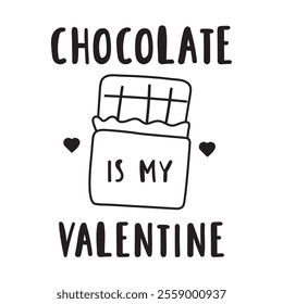 Chocolate is my Valentine. Design for Valentine's day. Outline illustration on white background.