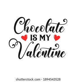 Chocolate is my Valentine funny slogan inscription. Vector Valentine's Day quotes. Illustration for prints on t-shirts and bags, posters, cards. Romantic phrases. Isolated on white background.