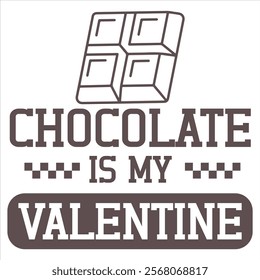 CHOCOLATE IS MY VALENTINE  Funny My Valentine T shirt Design