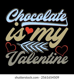 Chocolate Is My Valentine Inspirational Say Typography Tee Design Ideas, Positive Lifestyle For Friend, Valentine Day Chocolate Gift Ideas