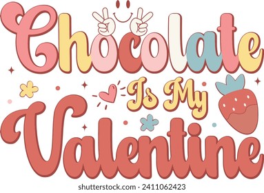 Chocolate Is My Valentine, Romantic Valentine Love Graphics Illustrations Merchandise for T-shirt, Clipart and Romantic Typography Designs