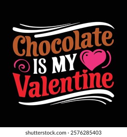 Chocolate Is My Valentine T shirt Design, vector illustration, graphic template, print on demand, fabrics, retro style, typography, vintage, eps 10, element, valentine's day t-shirt, love tee