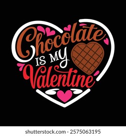 Chocolate Is My Valentine T-shirt Design, vector illustration, graphic template, print on demand, retro style, typography, vintage, eps 10, element, valentine's day t shirt, love tee