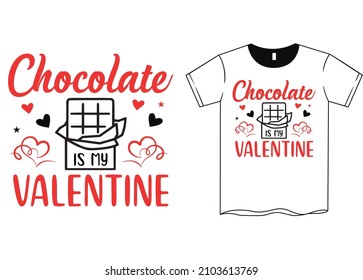 Chocolate is My Valentine T-Shirt SVG, Happy Valentine's Day. Valentine's Day SVG. SVG cutting file. Printable Vector Illustration