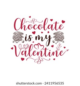 Chocolate is my valentine typography   T-shirt Design, Valentine day T-shirt design Template, vector, illustration