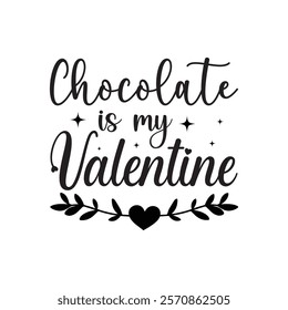 Chocolate Is My Valentine Typography T-Shirt Design Vector, Valentine gift, Valetines Day Typography Shirt, Valentine’s Day Digital Design, Happy valentines day
