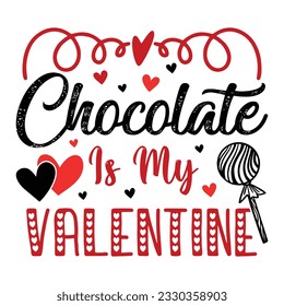 Chocolate Is My Valentine, Valentine's day t-Shirt Design vector, T shirt design for happy valentine's day template, clothing print, t shirt mockup, Female fashion, Valentines day text design with red